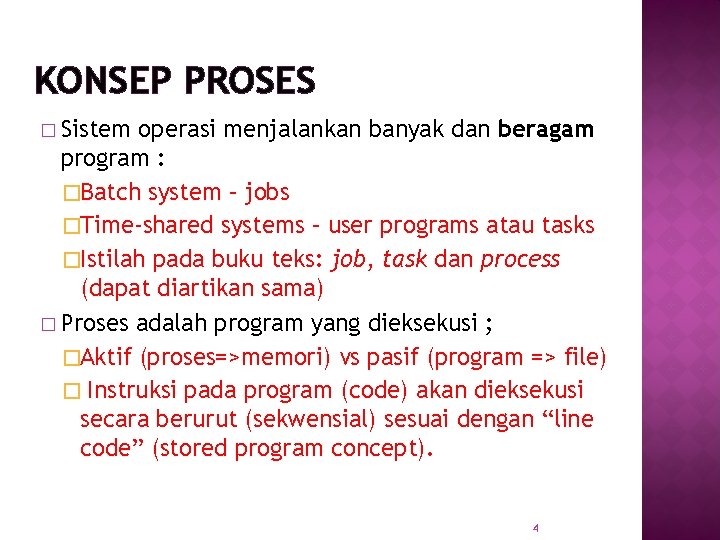 KONSEP PROSES � Sistem operasi menjalankan banyak dan beragam program : �Batch system –