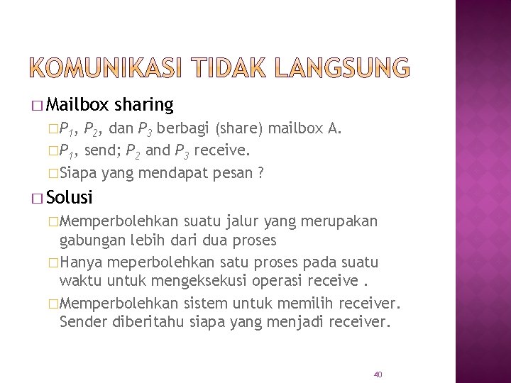 � Mailbox sharing �P 1, P 2, dan P 3 berbagi (share) mailbox A.