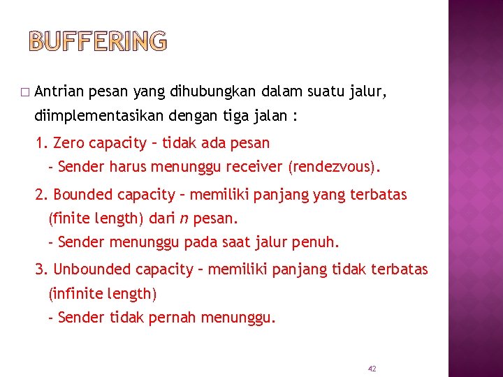 BUFFERING � Antrian pesan yang dihubungkan dalam suatu jalur, diimplementasikan dengan tiga jalan :