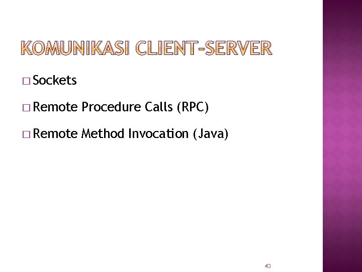 KOMUNIKASI CLIENT-SERVER � Sockets � Remote Procedure Calls (RPC) � Remote Method Invocation (Java)