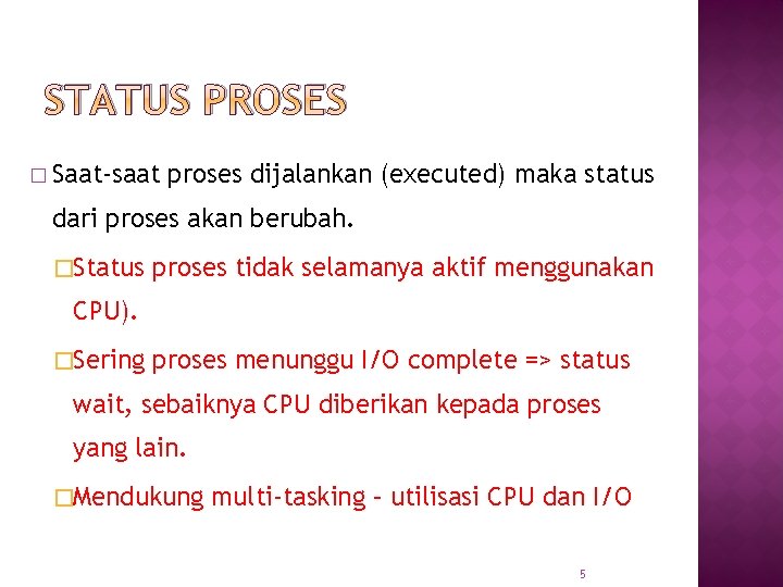 STATUS PROSES � Saat-saat proses dijalankan (executed) maka status dari proses akan berubah. �Status