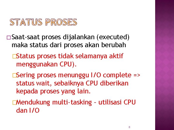 STATUS PROSES � Saat-saat proses dijalankan (executed) maka status dari proses akan berubah �Status