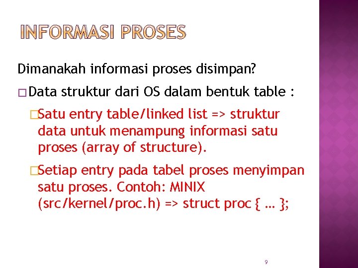 INFORMASI PROSES Dimanakah informasi proses disimpan? � Data struktur dari OS dalam bentuk table