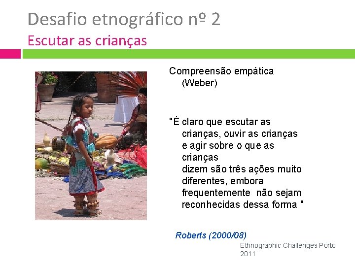 Desafio etnográfico nº 2 Escutar as crianças Compreensão empática (Weber) "É claro que escutar