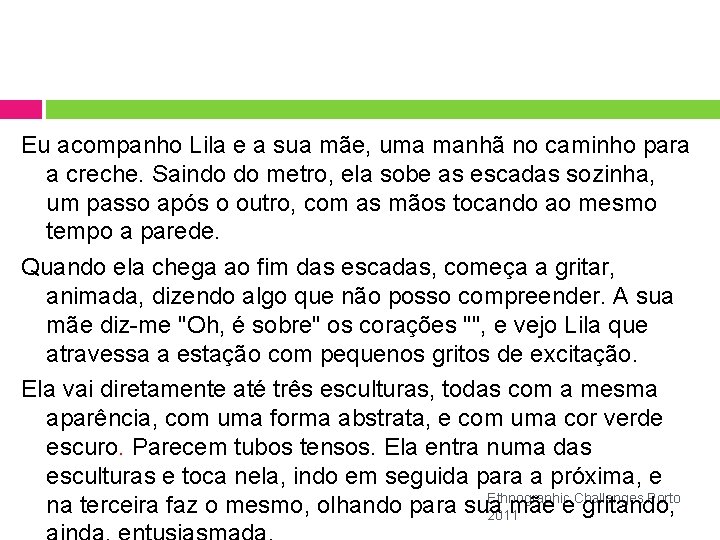 Eu acompanho Lila e a sua mãe, uma manhã no caminho para a creche.