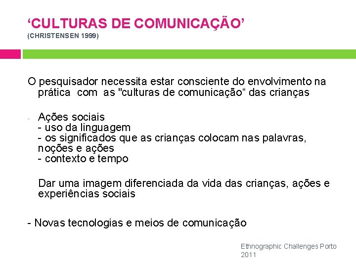 ‘CULTURAS DE COMUNICAÇÃO’ (CHRISTENSEN 1999) O pesquisador necessita estar consciente do envolvimento na prática