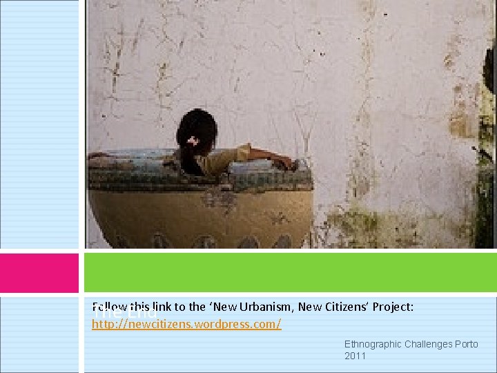 Follow this link to the ‘New Urbanism, New Citizens’ Project: The End http: //newcitizens.