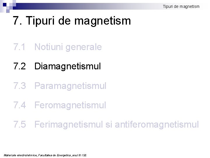 Tipuri de magnetism 7. 1 Notiuni generale 7. 2 Diamagnetismul 7. 3 Paramagnetismul 7.