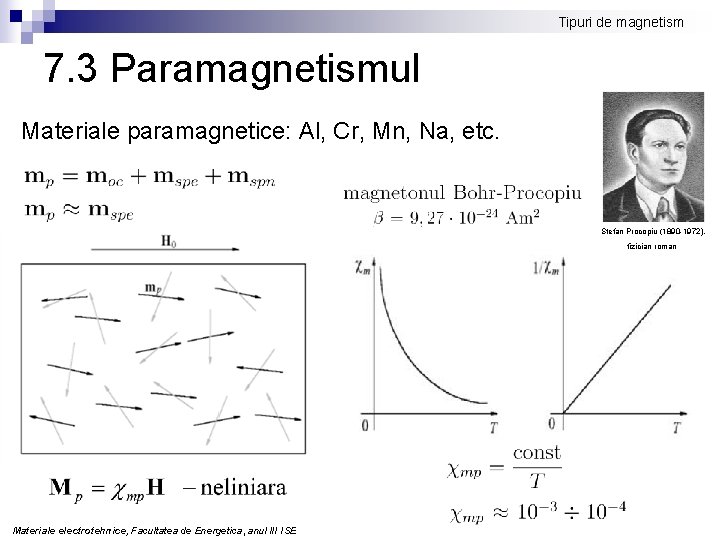 Tipuri de magnetism 7. 3 Paramagnetismul Materiale paramagnetice: Al, Cr, Mn, Na, etc. Stefan