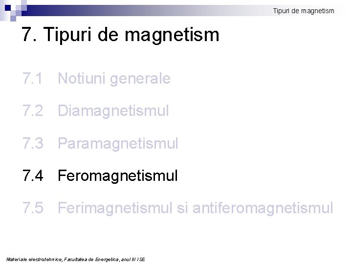 Tipuri de magnetism 7. 1 Notiuni generale 7. 2 Diamagnetismul 7. 3 Paramagnetismul 7.