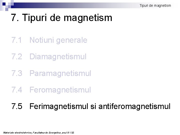 Tipuri de magnetism 7. 1 Notiuni generale 7. 2 Diamagnetismul 7. 3 Paramagnetismul 7.