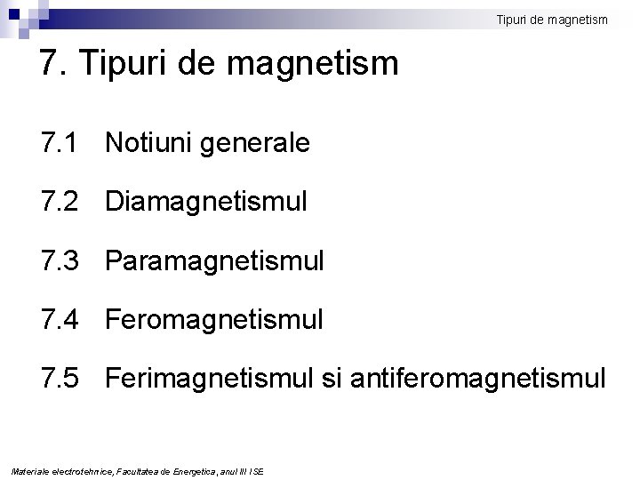 Tipuri de magnetism 7. 1 Notiuni generale 7. 2 Diamagnetismul 7. 3 Paramagnetismul 7.