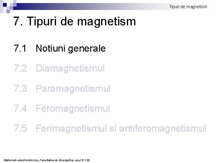 Tipuri de magnetism 7. 1 Notiuni generale 7. 2 Diamagnetismul 7. 3 Paramagnetismul 7.