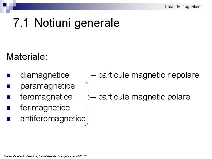 Tipuri de magnetism 7. 1 Notiuni generale Materiale: n n n diamagnetice – particule