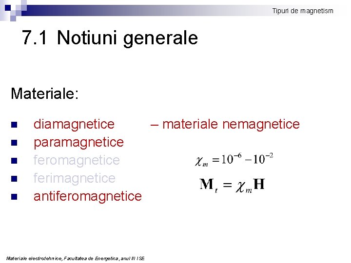 Tipuri de magnetism 7. 1 Notiuni generale Materiale: n n n diamagnetice – materiale