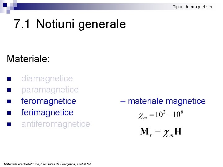 Tipuri de magnetism 7. 1 Notiuni generale Materiale: n n n diamagnetice paramagnetice feromagnetice