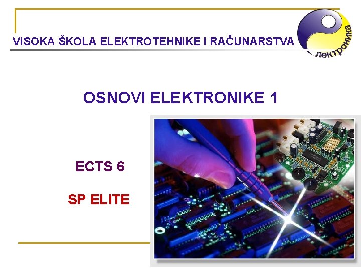 VISOKA ŠKOLA ELEKTROTEHNIKE I RAČUNARSTVA OSNOVI ELEKTRONIKE 1 ECTS 6 SP ELITE 