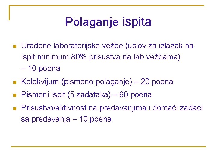 Polaganje ispita n Urađene laboratorijske vežbe (uslov za izlazak na ispit minimum 80% prisustva