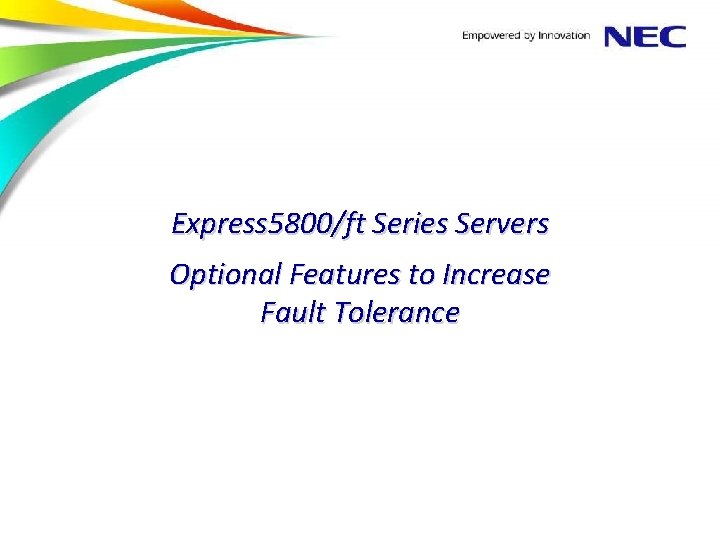 Express 5800/ft Series Servers Optional Features to Increase Fault Tolerance 