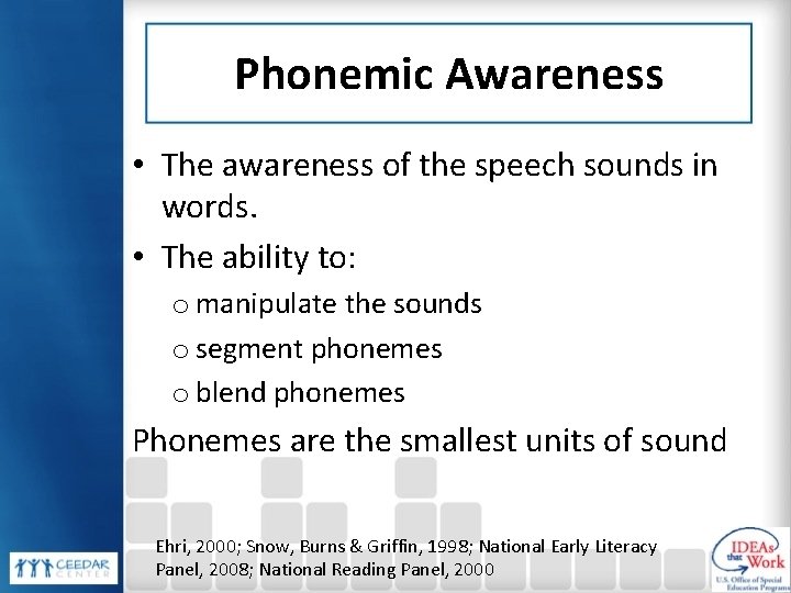 Phonemic Awareness • The awareness of the speech sounds in words. • The ability