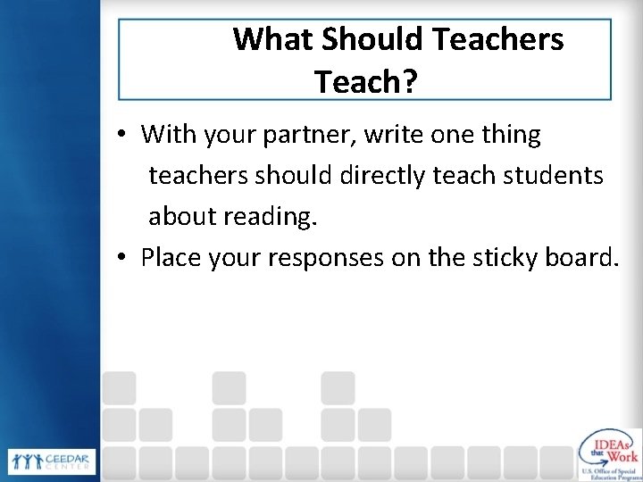 What Should Teachers Teach? • With your partner, write one thing teachers should directly