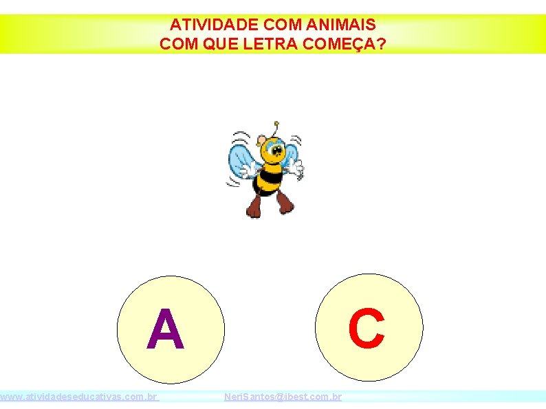 ATIVIDADE COM ANIMAIS COM QUE LETRA COMEÇA? A www. atividadeseducativas. com. br C Neri.