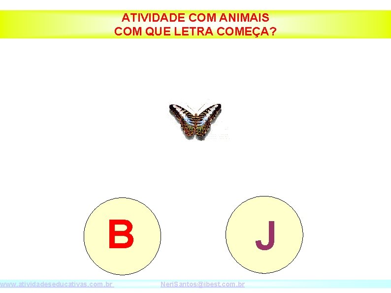 ATIVIDADE COM ANIMAIS COM QUE LETRA COMEÇA? B www. atividadeseducativas. com. br J Neri.