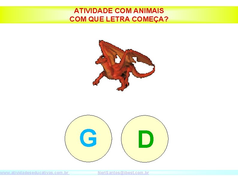 www. atividadeseducativas. com. br ATIVIDADE COM ANIMAIS COM QUE LETRA COMEÇA? G D Neri.