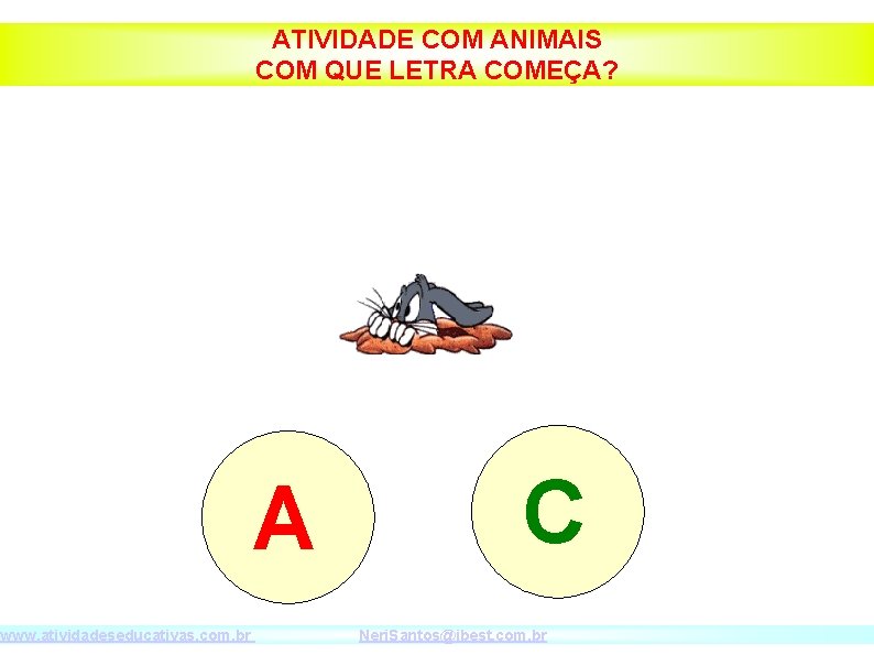 www. atividadeseducativas. com. br ATIVIDADE COM ANIMAIS COM QUE LETRA COMEÇA? A C Neri.