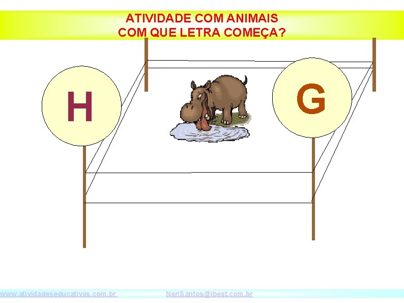 ATIVIDADE COM ANIMAIS COM QUE LETRA COMEÇA? G H www. atividadeseducativas. com. br Neri.