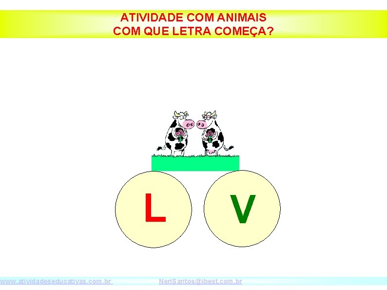 www. atividadeseducativas. com. br ATIVIDADE COM ANIMAIS COM QUE LETRA COMEÇA? L V Neri.