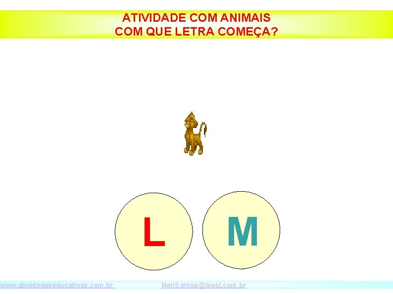 www. atividadeseducativas. com. br ATIVIDADE COM ANIMAIS COM QUE LETRA COMEÇA? L M Neri.