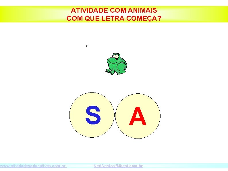 www. atividadeseducativas. com. br ATIVIDADE COM ANIMAIS COM QUE LETRA COMEÇA? S A Neri.