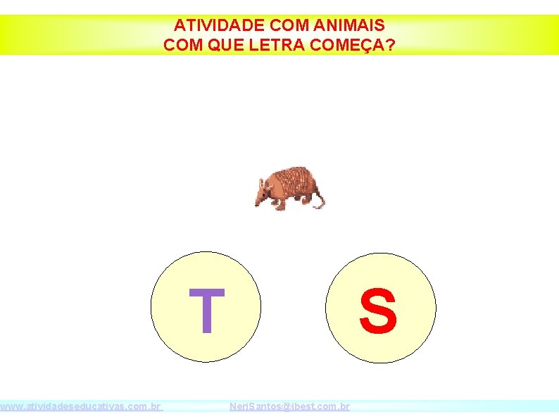 www. atividadeseducativas. com. br ATIVIDADE COM ANIMAIS COM QUE LETRA COMEÇA? T S Neri.