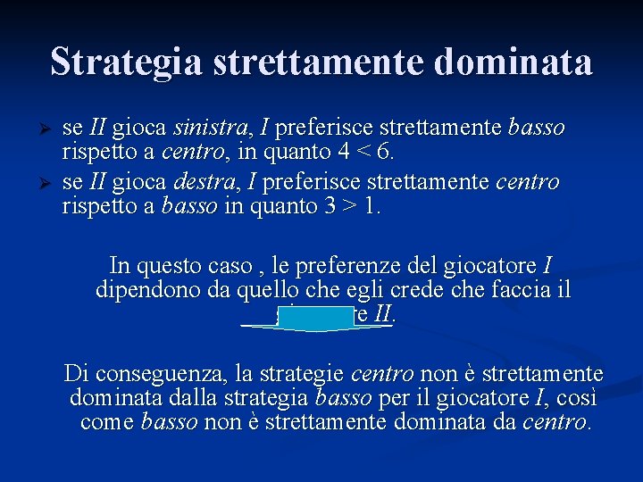 Strategia strettamente dominata Ø Ø se II gioca sinistra, I preferisce strettamente basso rispetto