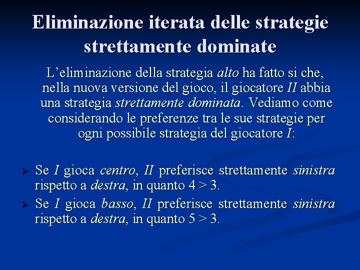 Eliminazione iterata delle strategie strettamente dominate L’eliminazione della strategia alto ha fatto si che,