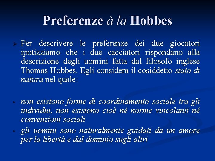 Preferenze à la Hobbes Ø Per descrivere le preferenze dei due giocatori ipotizziamo che