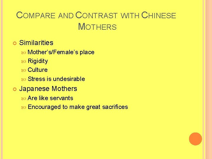 COMPARE AND CONTRAST WITH CHINESE MOTHERS Similarities Mother’s/Female’s place Rigidity Culture Stress is undesirable