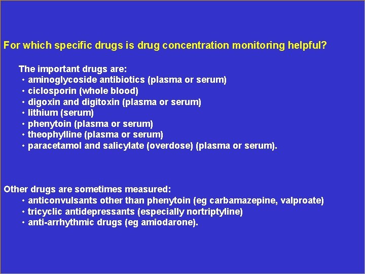 For which specific drugs is drug concentration monitoring helpful? The important drugs are: •