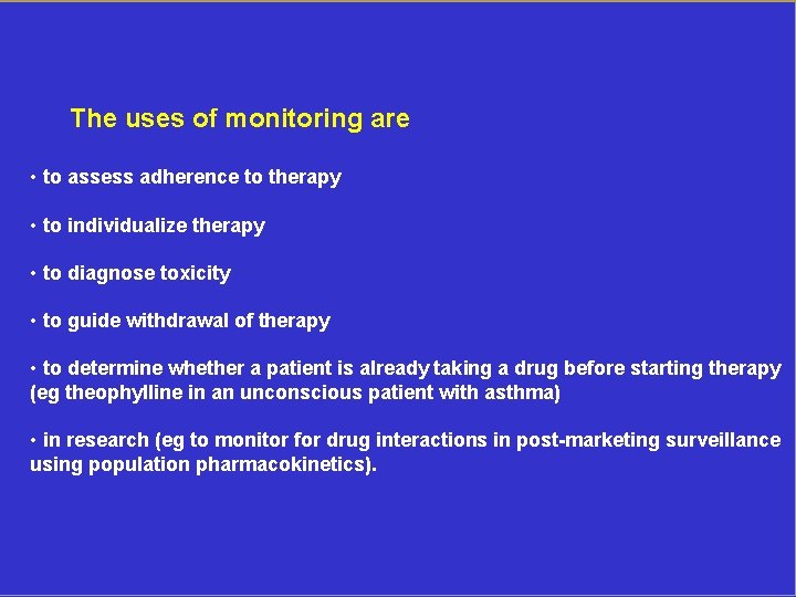 The uses of monitoring are • to assess adherence to therapy • to individualize