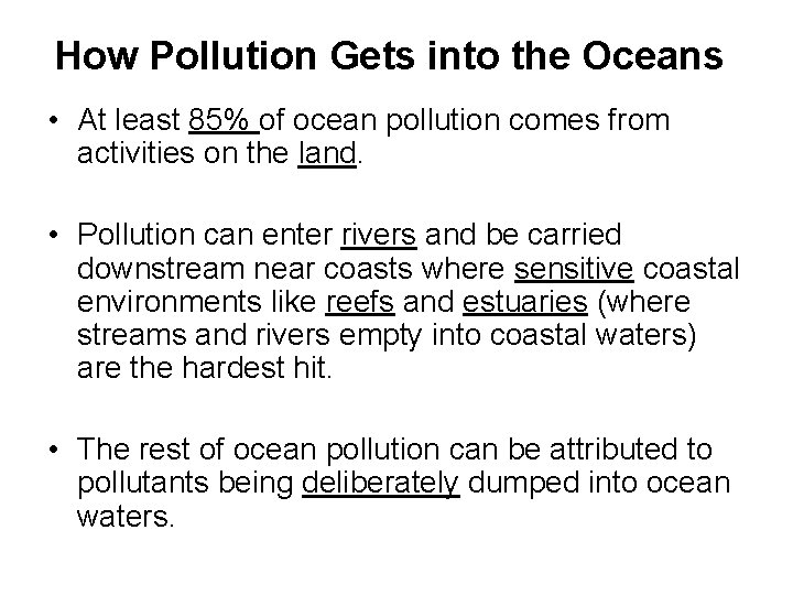 How Pollution Gets into the Oceans • At least 85% of ocean pollution comes
