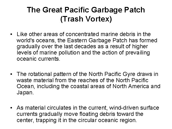 The Great Pacific Garbage Patch (Trash Vortex) • Like other areas of concentrated marine