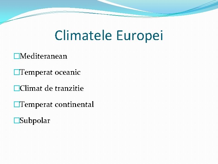 Climatele Europei �Mediteranean �Temperat oceanic �Climat de tranzitie �Temperat continental �Subpolar 
