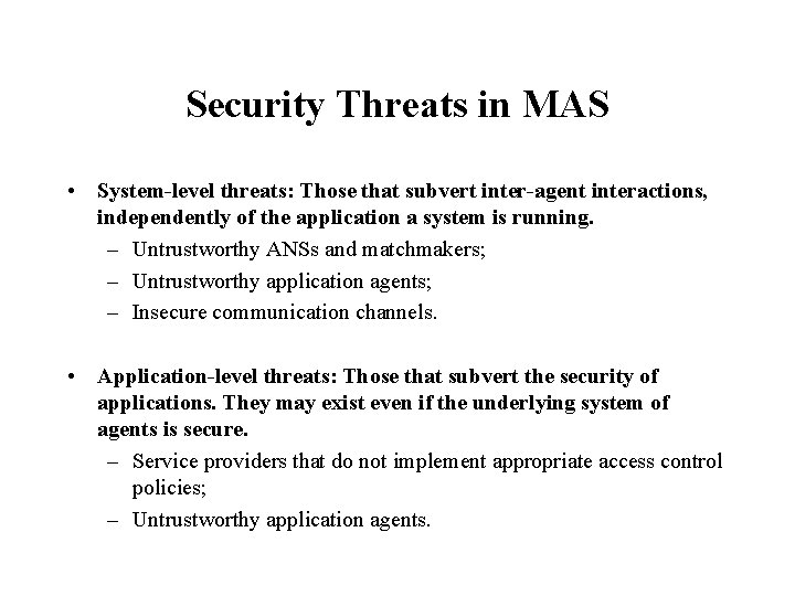 Security Threats in MAS • System-level threats: Those that subvert inter-agent interactions, independently of