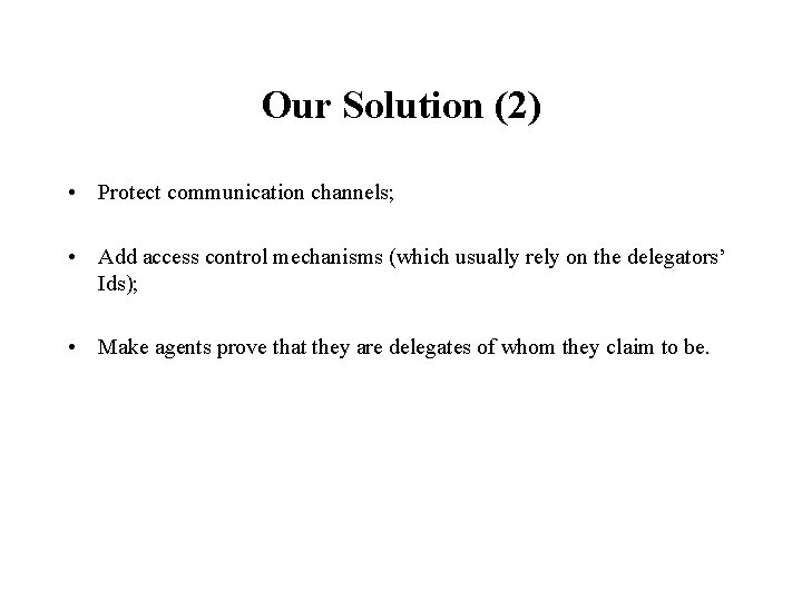Our Solution (2) • Protect communication channels; • Add access control mechanisms (which usually