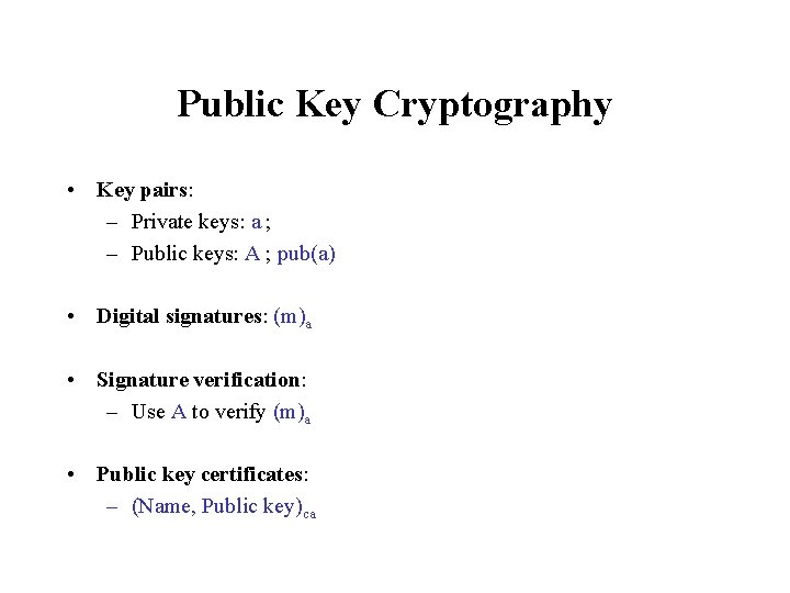 Public Key Cryptography • Key pairs: – Private keys: a ; – Public keys: