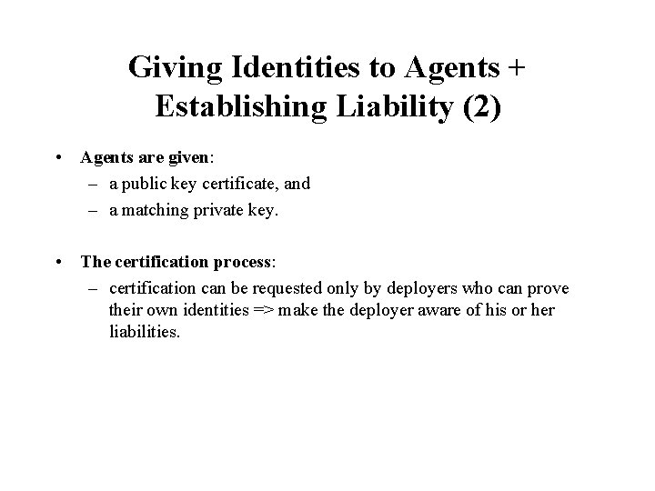 Giving Identities to Agents + Establishing Liability (2) • Agents are given: – a