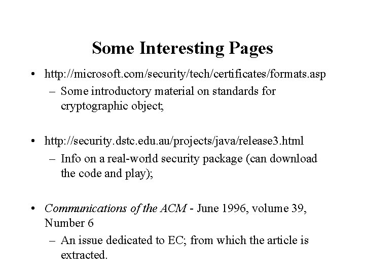Some Interesting Pages • http: //microsoft. com/security/tech/certificates/formats. asp – Some introductory material on standards