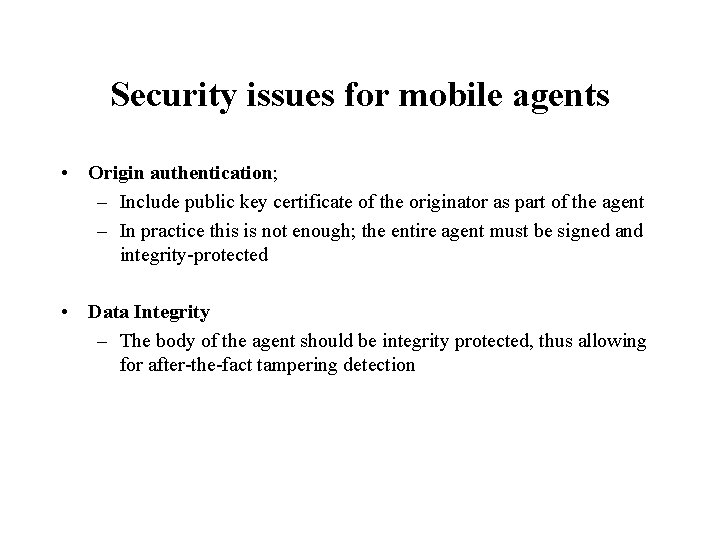 Security issues for mobile agents • Origin authentication; – Include public key certificate of