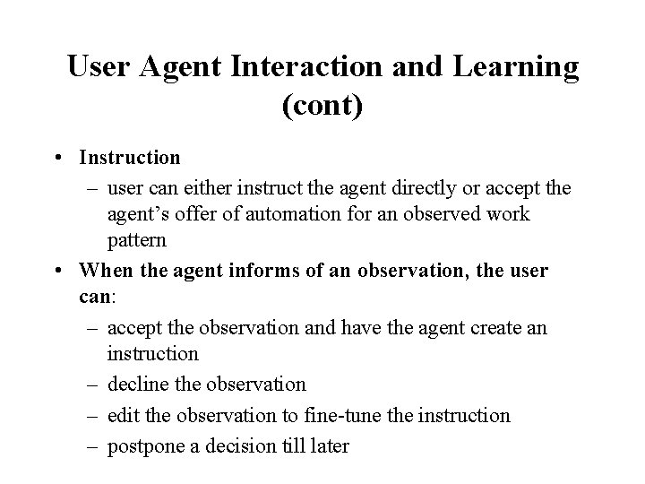 User Agent Interaction and Learning (cont) • Instruction – user can either instruct the